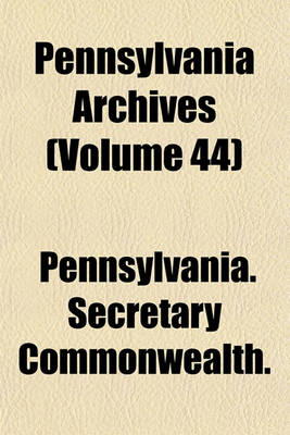 Book cover for Pennsylvania Archives (Volume 44)