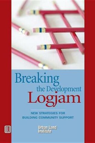 Cover of Breaking the Development Log Jam: New Strategies for Building Community Support