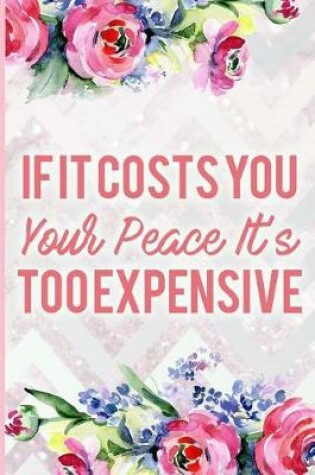 Cover of If It Costs You Your Peace It's Too Expensive