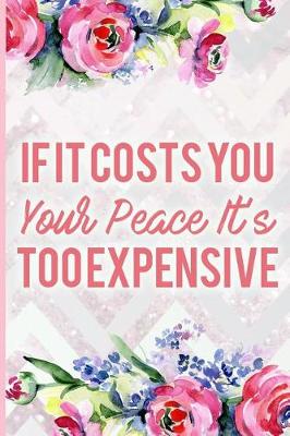 Book cover for If It Costs You Your Peace It's Too Expensive