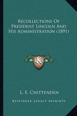 Book cover for Recollections of President Lincoln and His Administration (1891)