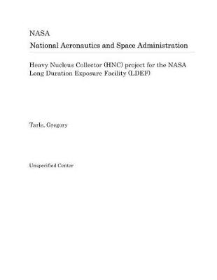 Book cover for Heavy Nucleus Collector (Hnc) Project for the NASA Long Duration Exposure Facility (Ldef)