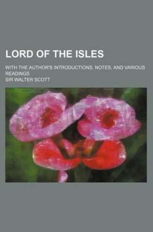 Cover of Lord of the Isles; With the Author's Introductions, Notes, and Various Readings