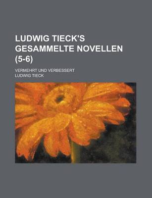 Book cover for Ludwig Tieck's Gesammelte Novellen; Vermehrt Und Verbessert (5-6 )