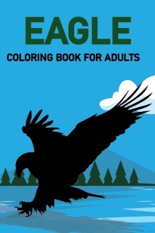 Cover of Eagle Coloring Book For Adults