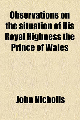 Book cover for Observations on the Situation of His Royal Highness the Prince of Wales