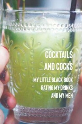 Cover of Cocktails and Cocks My Little Black Book Rating My Drinks and My Men