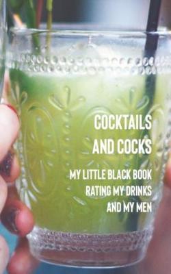 Cover of Cocktails and Cocks My Little Black Book Rating My Drinks and My Men