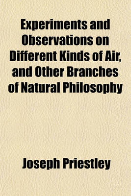 Book cover for Experiments and Observations on Different Kinds of Air, and Other Branches of Natural Philosophy, Connected with the Subject Volume 2
