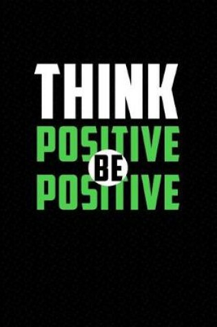 Cover of Think Positive Be Positive