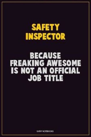 Cover of Safety Inspector, Because Freaking Awesome Is Not An Official Job Title