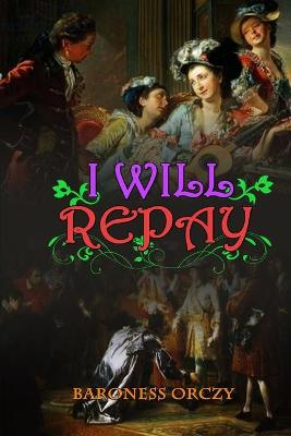 Book cover for I WILL REPAY BARONESS ORCZY ( Classic Edition Illustrations )