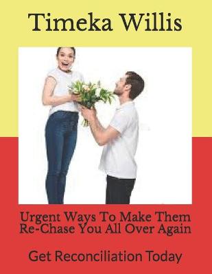 Book cover for Urgent Ways To Make Them Re-Chase You All Over Again