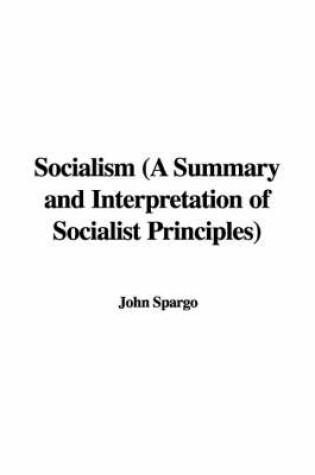 Cover of Socialism (a Summary and Interpretation of Socialist Principles)