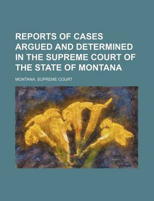 Book cover for Reports of Cases Argued and Determined in the Supreme Court of the State of Montana Volume 32