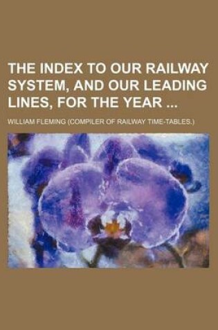 Cover of The Index to Our Railway System, and Our Leading Lines, for the Year