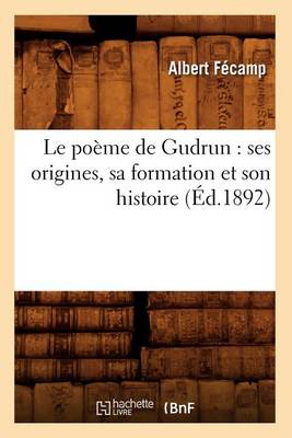 Cover of Le Poeme de Gudrun: Ses Origines, Sa Formation Et Son Histoire (Ed.1892)