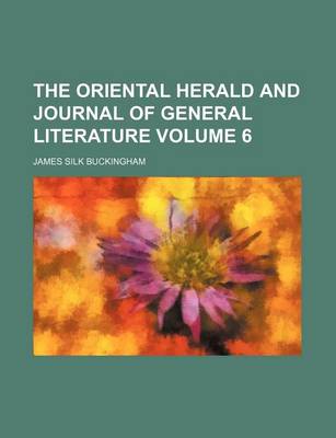 Book cover for The Oriental Herald and Journal of General Literature Volume 6