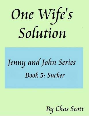 Book cover for One Wife's Solution (Jenny and John Series) Book 5: Sucker