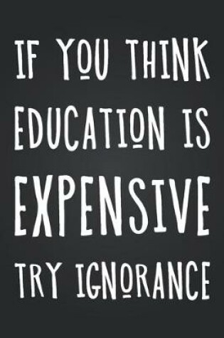 Cover of If You Think Education Is Expensive Try Ignorance