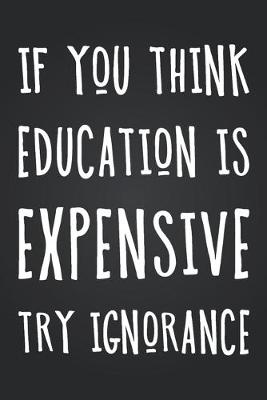 Book cover for If You Think Education Is Expensive Try Ignorance