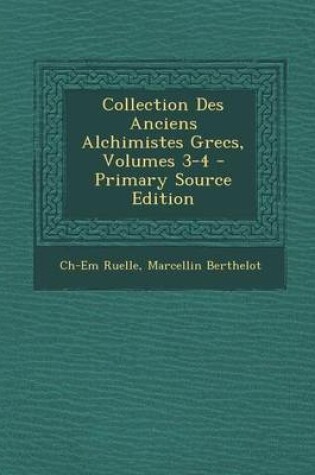 Cover of Collection Des Anciens Alchimistes Grecs, Volumes 3-4