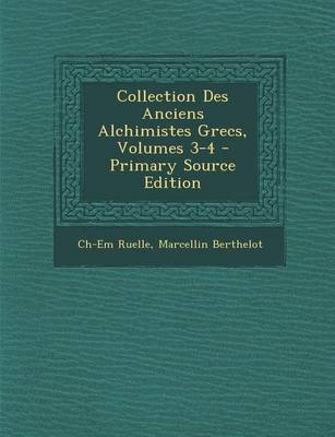 Book cover for Collection Des Anciens Alchimistes Grecs, Volumes 3-4