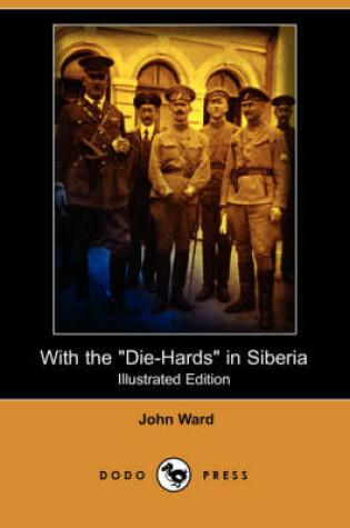 Cover of With the Die-Hards in Siberia (Illustrated Edition) (Dodo Press)