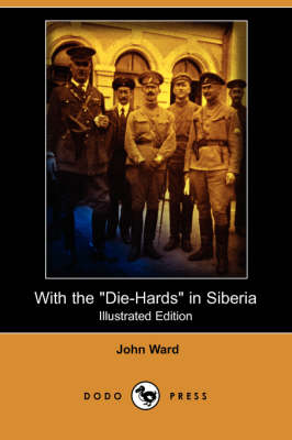 Book cover for With the Die-Hards in Siberia (Illustrated Edition) (Dodo Press)