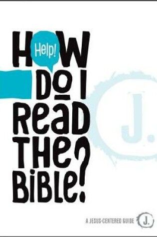 Cover of Help! How Do I Read the Bible?