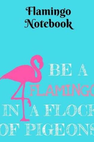 Cover of Be a Flamingo in a Flock of Pigeons Notebook - 5x5 Grid
