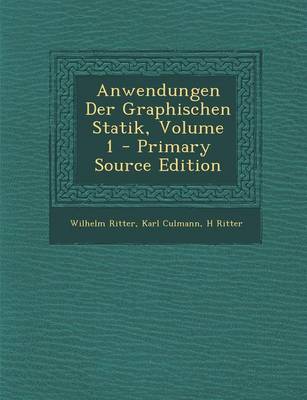 Book cover for Anwendungen Der Graphischen Statik, Volume 1 - Primary Source Edition