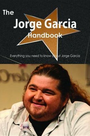 Cover of The Jorge Garcia Handbook - Everything You Need to Know about Jorge Garcia