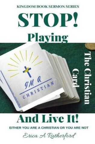 Cover of Stop Playing The Christian Card And Live It!