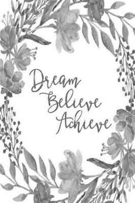 Cover of Inspirational Bullet Dot Grid Journal - Dream Believe Achieve (Grey)