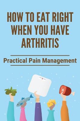 Cover of How To Eat Right When You Have Arthritis