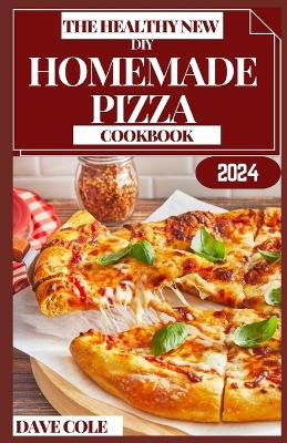 Book cover for The Healthy New DIY Homemade Pizza Cookbook