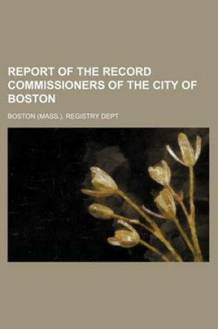 Cover of Report of the Record Commissioners of the City of Boston (Volume 17)