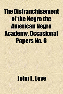 Book cover for The Disfranchisement of the Negro the American Negro Academy. Occasional Papers No. 6