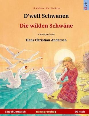 Book cover for D'well Schwanen - Die wilden Schwane. Zweesproochegt Kannerbuch no engem Maerche vum Hans Christian Andersen (Letzebuergesch - Daitsch)