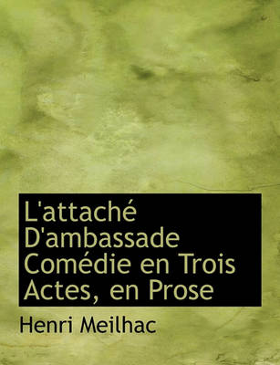 Book cover for L'Attache D'Ambassade Comedie En Trois Actes, En Prose