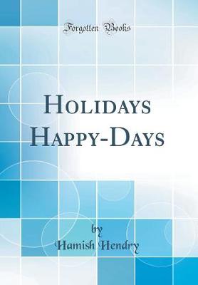 Book cover for Holidays Happy-Days (Classic Reprint)