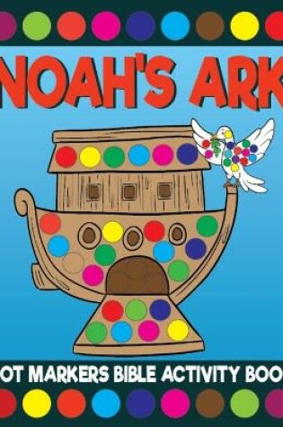 Cover of Noah's Ark Dot Markers Bible Activity Book