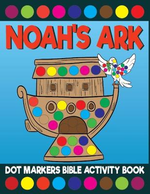 Book cover for Noah's Ark Dot Markers Bible Activity Book