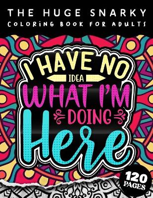 Cover of The HUGE Snarky Coloring Book For Adults