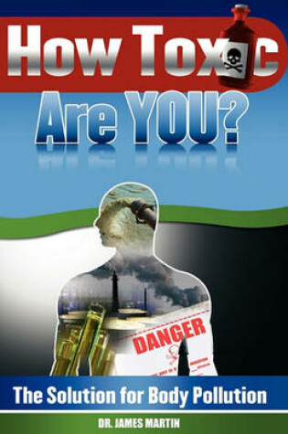 Cover of How Toxic Are You? The Solution for Body Pollution