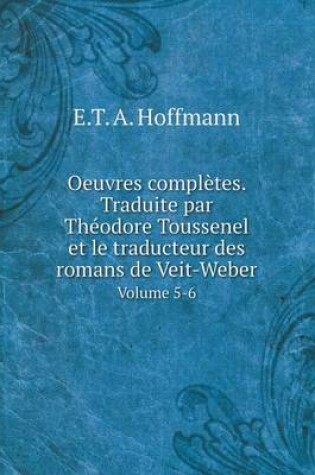 Cover of Oeuvres complètes. Traduite par Théodore Toussenel et le traducteur des romans de Veit-Weber Volume 5-6