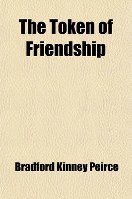 Book cover for The Token of Friendship; A Gift Book for the Holidays