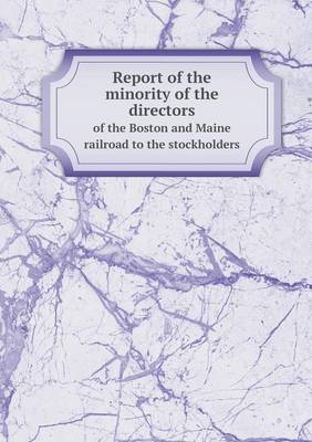 Book cover for Report of the minority of the directors of the Boston and Maine railroad to the stockholders