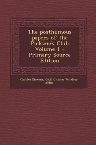 Cover of The Posthumous Papers of the Pickwick Club Volume 1 - Primary Source Edition